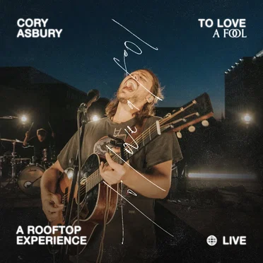 To Love a Fool — A Rooftop Experience (Live) by Cory Asbury - album cover