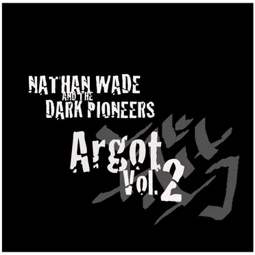 Argot: Vol. 2 by Nathan Wade and The Dark Pioneers - album cover