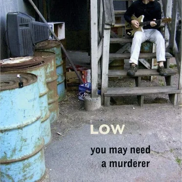 You May Need a Murderer by Low - album cover