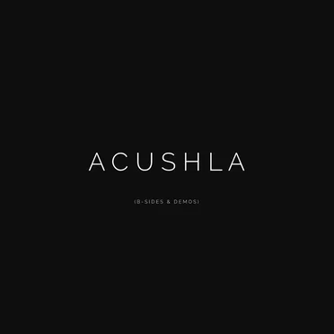 Acushla (B-Sides & Demos)