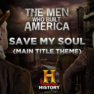 The Men Who Built America: Save My Soul (Main Title Theme)
