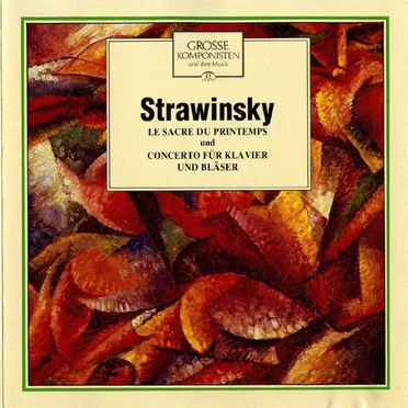 Grosse Komponisten und ihre Musik 43: Strawinsky - Le Sacre Du Printemps / Concerto für Klavier und Bläser