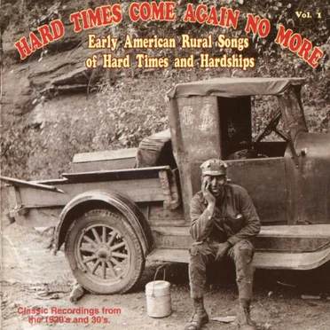 Hard Times Come Again No More: Early American Rural Songs of Hard Times and Hardships by Various Artists - album cover