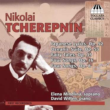 Japanese Lyrics, Op. 52 / Oceanic Suite, Op. 53 / Fairy Tales, Op. 33 / Four Songs, Op. 16 / Four Songs, Op. 8
