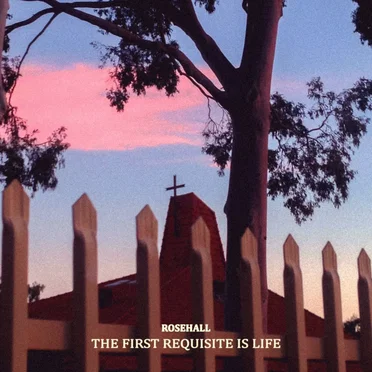 The First Requisite Is Life by Rosehall - album cover