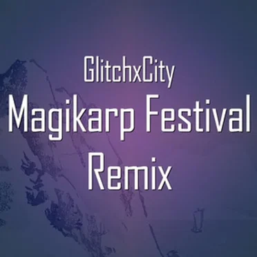 Magikarp Festival (GlitchxCity Remix)