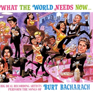 What the World Needs Now… Big Deal Recording Artists Perform the Songs of Burt Bacharach by Various Artists - album cover