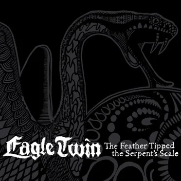 The Feather Tipped the Serpent's Scale by Eagle Twin - album cover