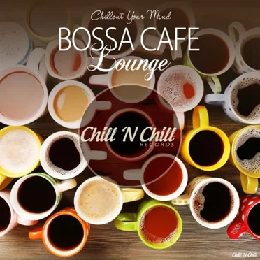 Bossa Cafe Lounge (Chillout Your Mind) by Various Artists - album cover