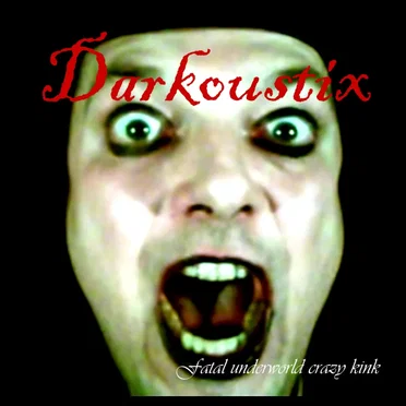 Fatal Underworld Crazy Kink by Darkoustix - album cover