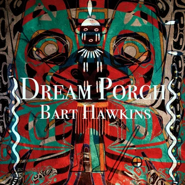 Dream Porch by Bart Hawkins - album cover