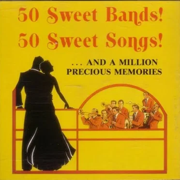 50 Sweet Bands! 50 Sweet Songs! … and a Million Precious Memories by Various Artists - album cover