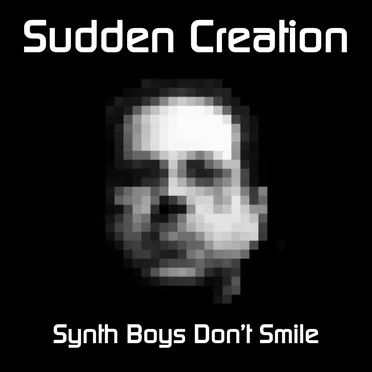 Synth Boys Don't Smile by Sudden Creation - album cover