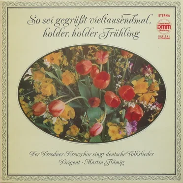 So sei gegrüßt vieltausendmal, holder, holder Fühling. Der Dresdner Kreuzchor singt deutsche Volkslieder