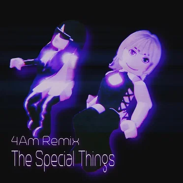 The Special Things (4AM remix)