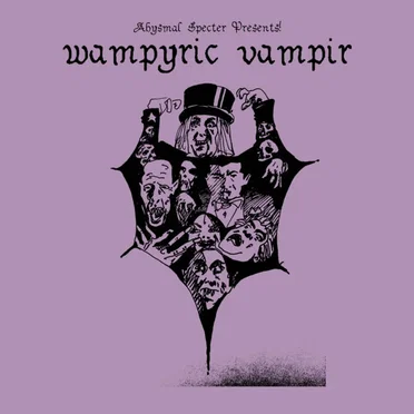 Abysmal Specter Presents! Wampyric Vampir by Abysmal Specter - album cover