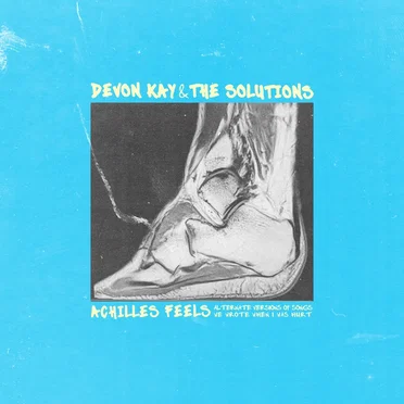 Achilles Feels: Alternate Versions of Songs We Wrote When I Was Hurt