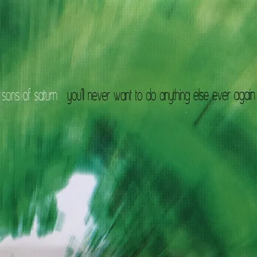 You'll Never Want to Do Anything Else Ever Again by The Sons of Saturn - album cover