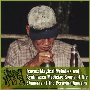 Icaros: Magical Melodies and Ayahuasca Medicine Songs of the Shamans of the Peruvian Amazon by Various Artists - album cover
