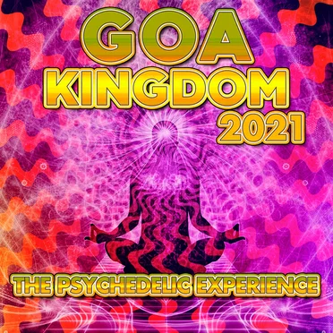 Goa Kingdom 2021 - The Psychedelic Experience by Various Artists - album cover