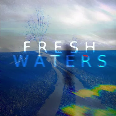 F R E S H. W A T E R S.