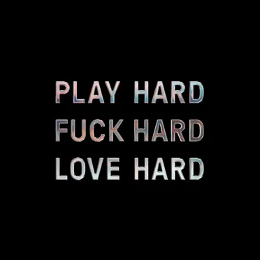 Play Hard Fuck Hard Love Hard