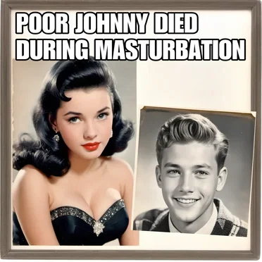 Poor Johnny Died During Masturbation