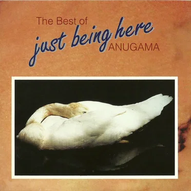 The Best of Anugama (Just Being Here)