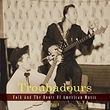 Troubadours: Folk and the Roots of American Music, Part 3 by Various Artists - album cover