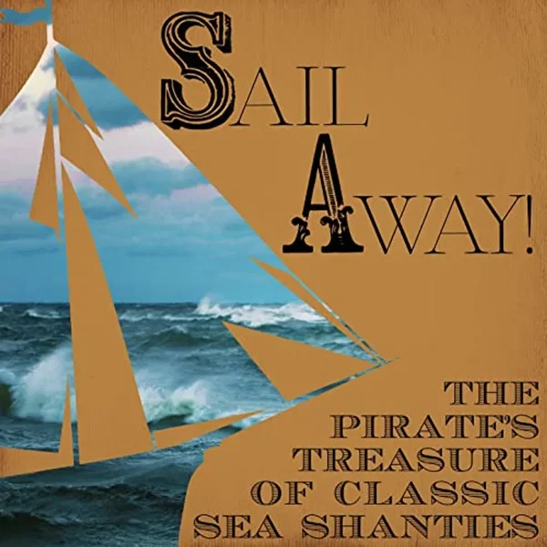 Sail Away! The Pirate's Treasure of Classic Sea Shanties