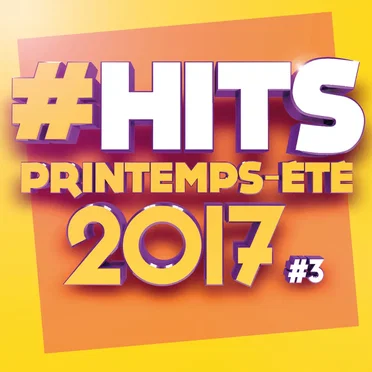 #Hits Printemps-été 2017 #3 by Various Artists - album cover
