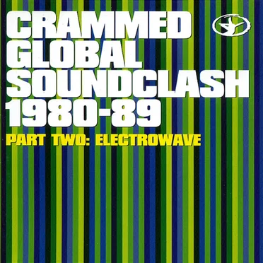 Crammed Global Soundcrash 1980-89 Part Two: Electrowave by Various Artists - album cover