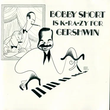 Bobby Short Is K-RA-ZY for Gershwin
