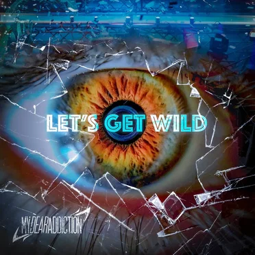 Let's Get Wild by My Dear Addiction - album cover