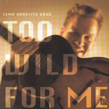 Too Wild for Me by Ismo Haavisto Band - album cover