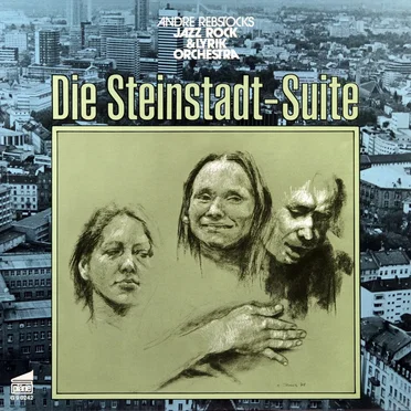 Die Steinstadt-Suite by Andre Rebstocks Jazz Rock & Lyrik Orchestra - album cover