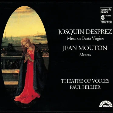 Josquin Desprez: Missa de Beata Virgine, Jean Mouton: Motets