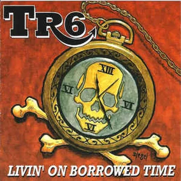 Livin' on Borrowed Time by TR6 - album cover