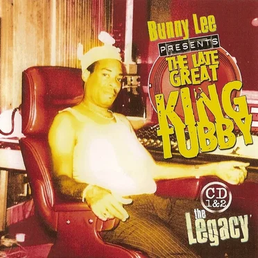 The Legacy: Bunny Lee Presents the Late Great King Tubby