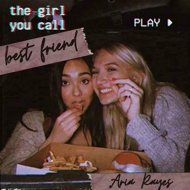 the girl you call best friend by Aria Rayes - album cover