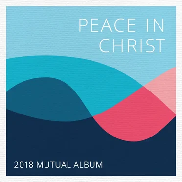 Peace in Christ (2018 Mutual Album) by The Church of Jesus Christ of Latter-day Saints - album cover