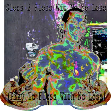 Gloss 2 Floss Wit No Mo Loss (Pray To Floss With More Loss)