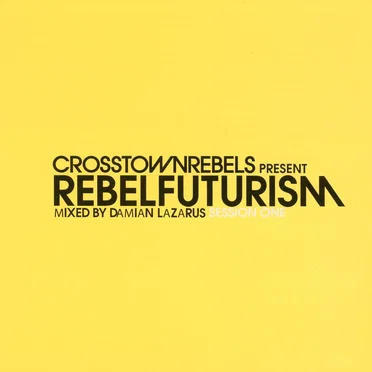 Crosstown Rebels Present Rebel Futurism Session One by Various Artists - album cover