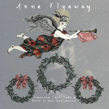 Tomorrow I Will Take a Knife to Your Confidence by Anna Flyaway - album cover