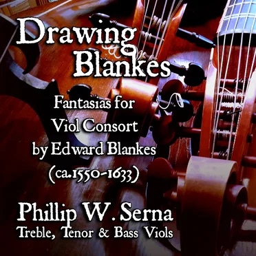 Drawing Blankes - Viol Fantasias of Edward Blankes (ca. 1550-1633) by Phillip W. Serna - album cover