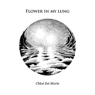 Chloé Est Morte by Flower in My Lung - album cover