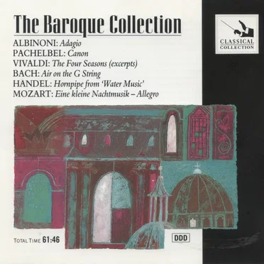 The Baroque Collection: Albinoni: Adagio / Pachelbel: Canon / Vivaldi: The Four Seasons (excerpts) / Bach: Air on the G String / Handel: Hornpipe from ‘Water Music’ / Mozart: Eine kleine Nachtmusik - Allegro