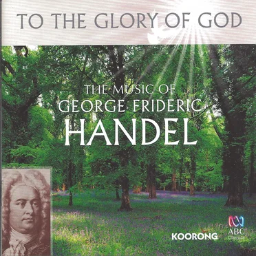 To the Glory of God: The Music of George Frideric Handel