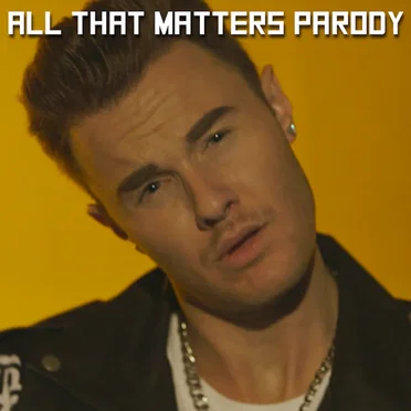 All That Matters Parody
