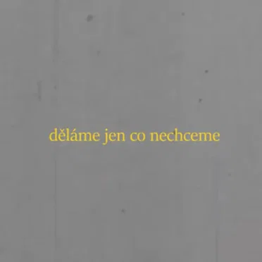 děláme jen co nechceme